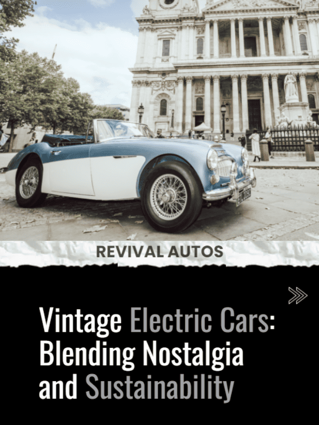 Vintage Electric Cars: Blending Nostalgia and Sustainability
